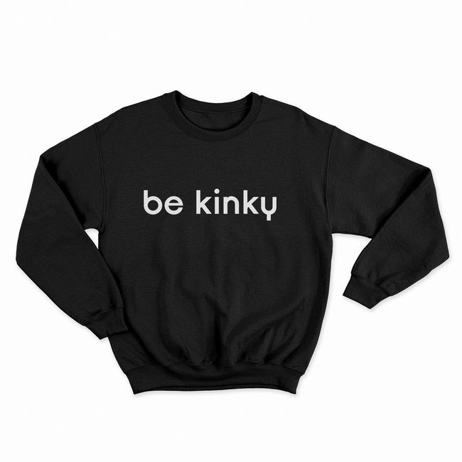 be kinky sweatshirt
